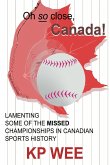 Oh So Close, Canada! Lamenting Some of the Missed Championships in Canadian Sports History