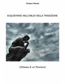 ACQUIETARSI NELL'OBLIO DELLA TRADIZIONE (Odissea di un Pensiero) (eBook, ePUB)