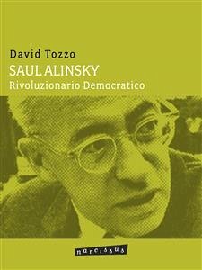 Saul Alinsky - Rivoluzionario Democratico (eBook, ePUB) - Tozzo, David