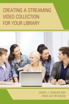 Creating a Streaming Video Collection for Your Library (eBook, ePUB) - Duncan, Cheryl J.; Peterson, Erika Day