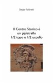 Il Centro Storico è un pipistrello, 1/2 topo e 1/2 uccello (eBook, PDF)