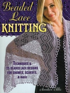 Beaded Lace Knitting: Techniques & 25 Beaded Lace Designs for Shawls, Scarves, & More - Allis, Anniken