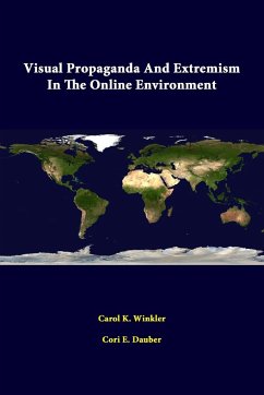 Visual Propaganda and Extremism in the Online Environment - Institute, Strategic Studies; Winkler, Carol K.; Dauber, Cori E.