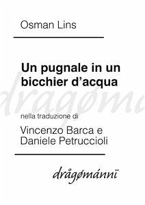Un pugnale in un bicchier d'acqua (eBook, ePUB) - Barca, Vincenzo; Lins, Osman; Petruccioli, Daniele
