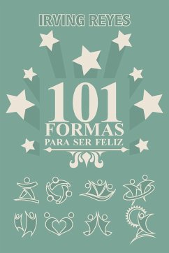 101 Formas Para Ser Feliz - Reyes, Irving