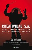 Creatividad, S.A.: Cómo Llevar La Inspiración Hasta El Infinito Y Más Allá / Creativity, Inc. = Creativity, Inc.