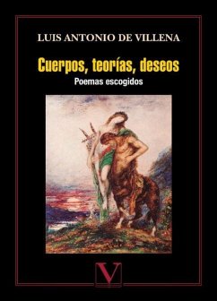 Cuerpos, teorías, deseos : poemas escogidos - Villena, Luis Antonio De