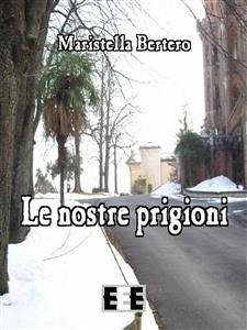 Le nostre prigioni (eBook, ePUB) - Bertero, Maristella