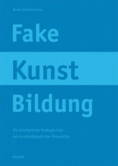 Fake Kunst Bildung (eBook, PDF) - Zimmermann, Anne