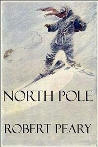 North Pole (Illustrated) (eBook, ePUB) - Peary, Robert