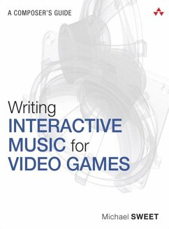 Writing Interactive Music for Video Games (eBook, ePUB) - Sweet, Michael