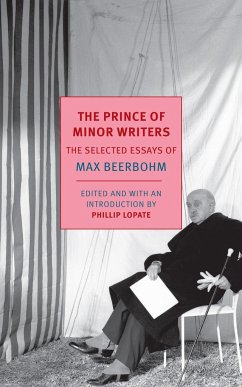 The Prince of Minor Writers: The Selected Essays of Max Beerbohm - Beerbohm, Max; Lopate, Phillip