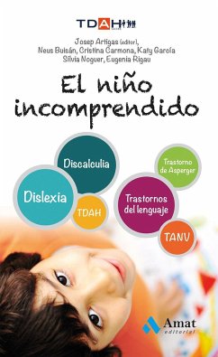 El niño incomprendido : TDHA, discalculia, TANV, trastornos del lenguaje, dislexia, trastorno de Asperger - Carmona Fernández, Cristina . . . [et al.