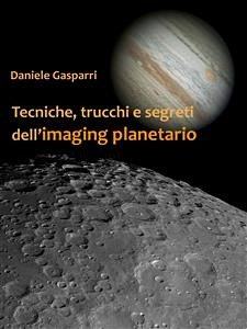 Tecniche, trucchi e segreti dell'imaging planetario (eBook, PDF) - Gasparri, Daniele