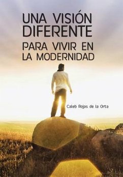 Una Vision Diferente Para Vivir En La Modernidad - Rojas De La Orta, Caleb