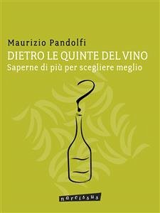 DIETRO LE QUINTE DEL VINO saperne di più per scegliere meglio (eBook, ePUB) - Pandolfi, Maurizio