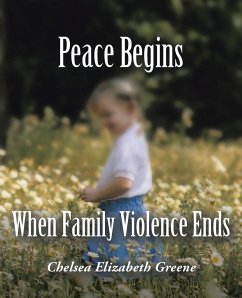 Peace Begins When Family Violence Ends - Greene, Chelsea Elizabeth