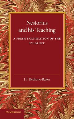 Nestorius and His Teaching - Bethune-Baker, J. F.