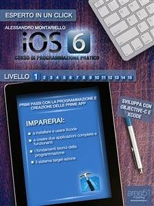iOS 6: corso di programmazione pratico. Livello 1 (eBook, ePUB) - Montariello, Alessandro