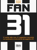 Fan 31 - 31 partite della juve, 31 suggestioni raccontate con sentimento e ironia dal fan del seggiolino #31 (eBook, ePUB)