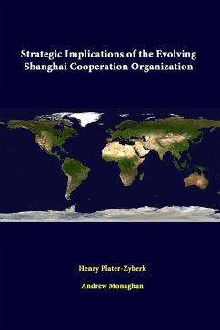 Strategic Implications of the Evolving Shanghai Cooperation Organization - Institute, Strategic Studies; Plater-Zyberk, Henry; Monaghan, Andrew