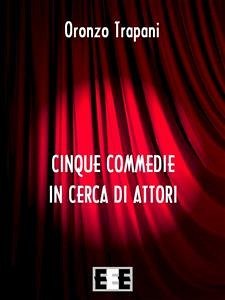 Cinque commedie in cerca d'attori (eBook, ePUB) - Trapani, Oronzo