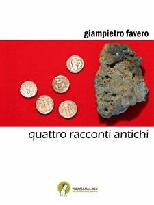 quattro racconti antichi (eBook, ePUB) - Favero, Giampietro