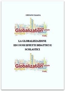 La globalizzazione ed i suoi effetti didattici e scolastici (eBook, ePUB) - Ulliana, Stefano