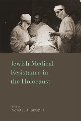 Jewish Medical Resistance in the Holocaust (eBook, PDF) Jewish Medical Resistance in the Holocaust (eBook, PDF)