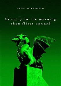 Silently in the morning thou fliest upward (eBook, ePUB) - M. Corradini, Enrica