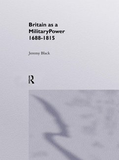 Britain As A Military Power, 1688-1815 (eBook, PDF) - Black, Jeremy; Black, Jeremy