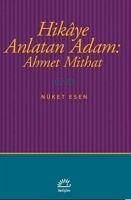 Hikaye Anlatan Adam - Ahmet Mithat - Esen, Nüket