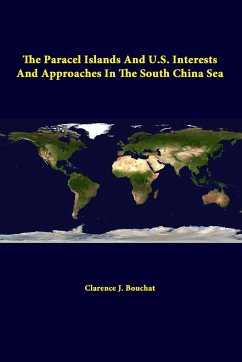 The Paracel Islands and U.S. Interests and Approaches in the South China Sea - Institute, Strategic Studies; Bouchat, Clarence J.