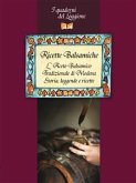 Ricette Balsamiche. Storia, leggende e ricette sull'Aceto Balsamico tradizionale di Modena (eBook, ePUB)