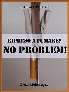 Ripreso a Fumare? No Problem! (eBook, ePUB) - Whiteman, Paul