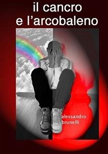 Il cancro e l'arcobaleno (eBook, ePUB) - Brunelli, Alessandro