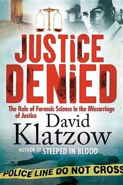 Justice Denied: The Role of Forensic Science in the Miscarriage of Justice - Klatzow, David