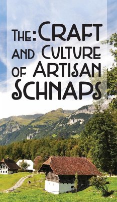 The Craft & Culture of Artisan Schnaps - Ross, Kirk