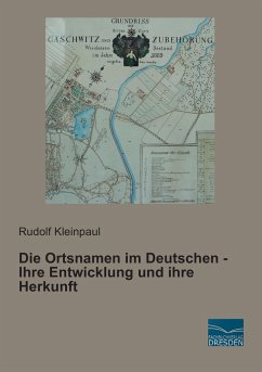 Die Ortsnamen im Deutschen - Ihre Entwicklung und ihre Herkunft - Kleinpaul, Rudolf