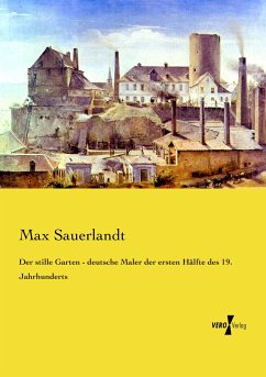 Der stille Garten - deutsche Maler der ersten Hälfte des 19. Jahrhunderts - Sauerlandt, Max