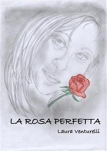 La rosa perfetta (eBook, ePUB) - Venturelli, Laura