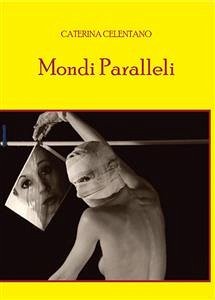 Mondi Paralleli (eBook, ePUB) - Celentano, Caterina