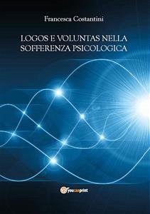 Logos e voluntas nella sofferenza psicologica (eBook, ePUB) - Costantini, Francesca