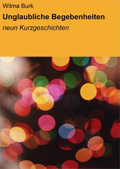 Unglaubliche Begebenheiten (eBook, ePUB) - Burk, Wilma