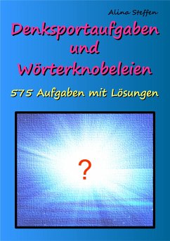 Denksportaufgaben und Wörterknobeleien (eBook, ePUB) - Steffen, Alina