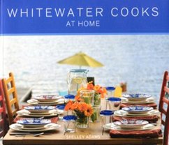 Whitewater Cooks at Home: Volume 4 - Adams, Shelley