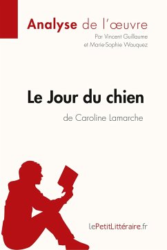 Le Jour du chien de Caroline Lamarche (Analyse de l'oeuvre) - Lepetitlitteraire; Vincent Guillaume; Marie-Sophie Wauquez