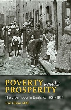 Poverty Amidst Prosperity: The Urban Poor in England, 1834-1914 - Chinn, Carl