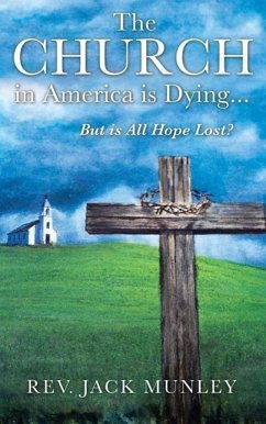 The Church in America Is Dying...But Is All Hope Lost? - Munley, Jack