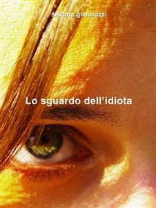 Lo sguardo dell'idiota (eBook, ePUB) - Giannuzzi, Silvana